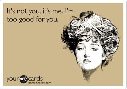 it's not you, it's me meme card