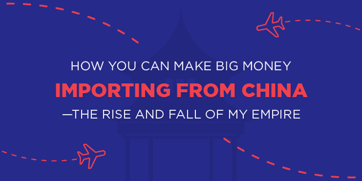 how-you-can-make-big-money-importing-from-china-featured
