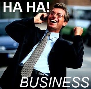 HA HA BUSINESS MEME