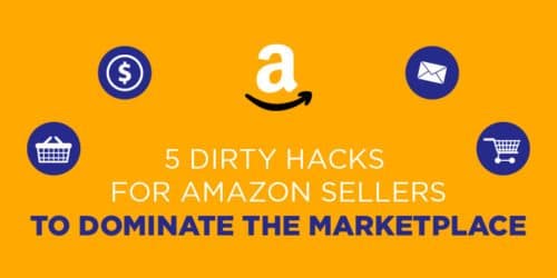 5 Dirty Hacks for Amazon Sellers to Dominate the Marketplace