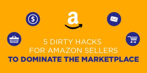 5 Dirty Hacks for Amazon Sellers to Dominate the Marketplace