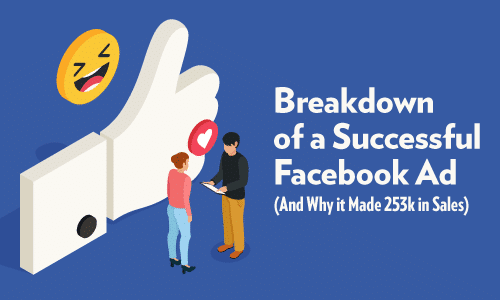 Breakdown of a Successful Facebook Ad and Why It Made 253k in Sales - featured
