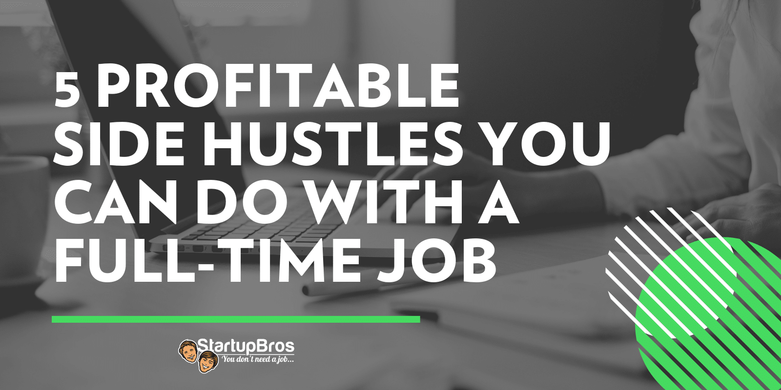 5 Profitable Side Hustles You Can Do with a Full-Time Job
