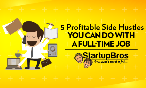 5 Profitable Side Hustles You Can Do with a Full-Time Job