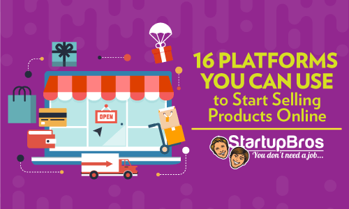 16 platforms you can use to start selling products online