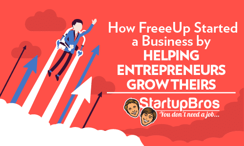 How FreeeUp Started a Business by Helping Entrepreneurs Grow Theirs - featured image