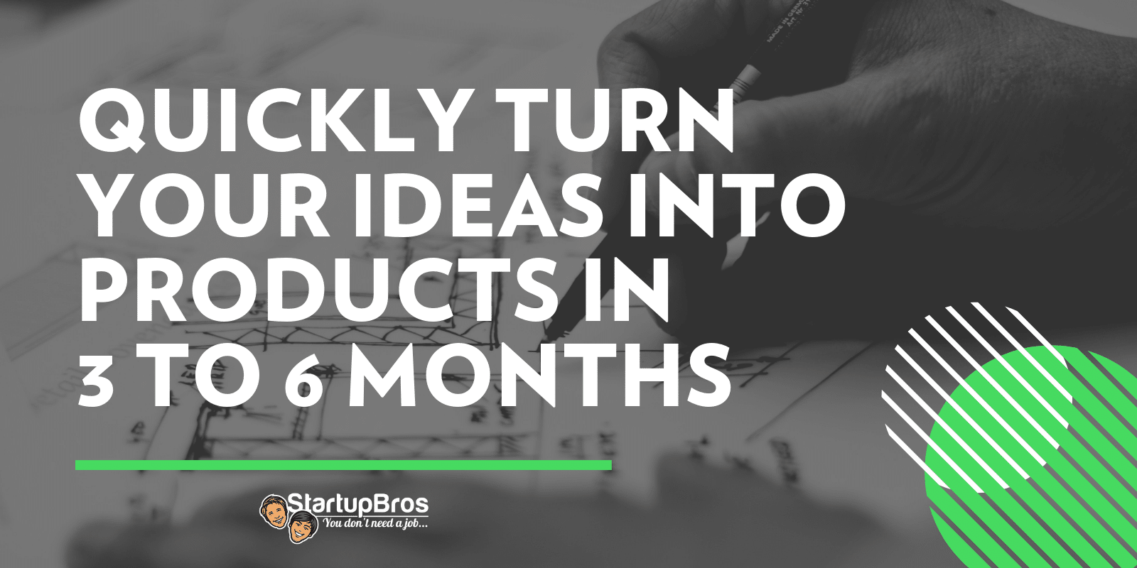 how to quickly Turn Your Ideas Into Products in 3 to 6 months